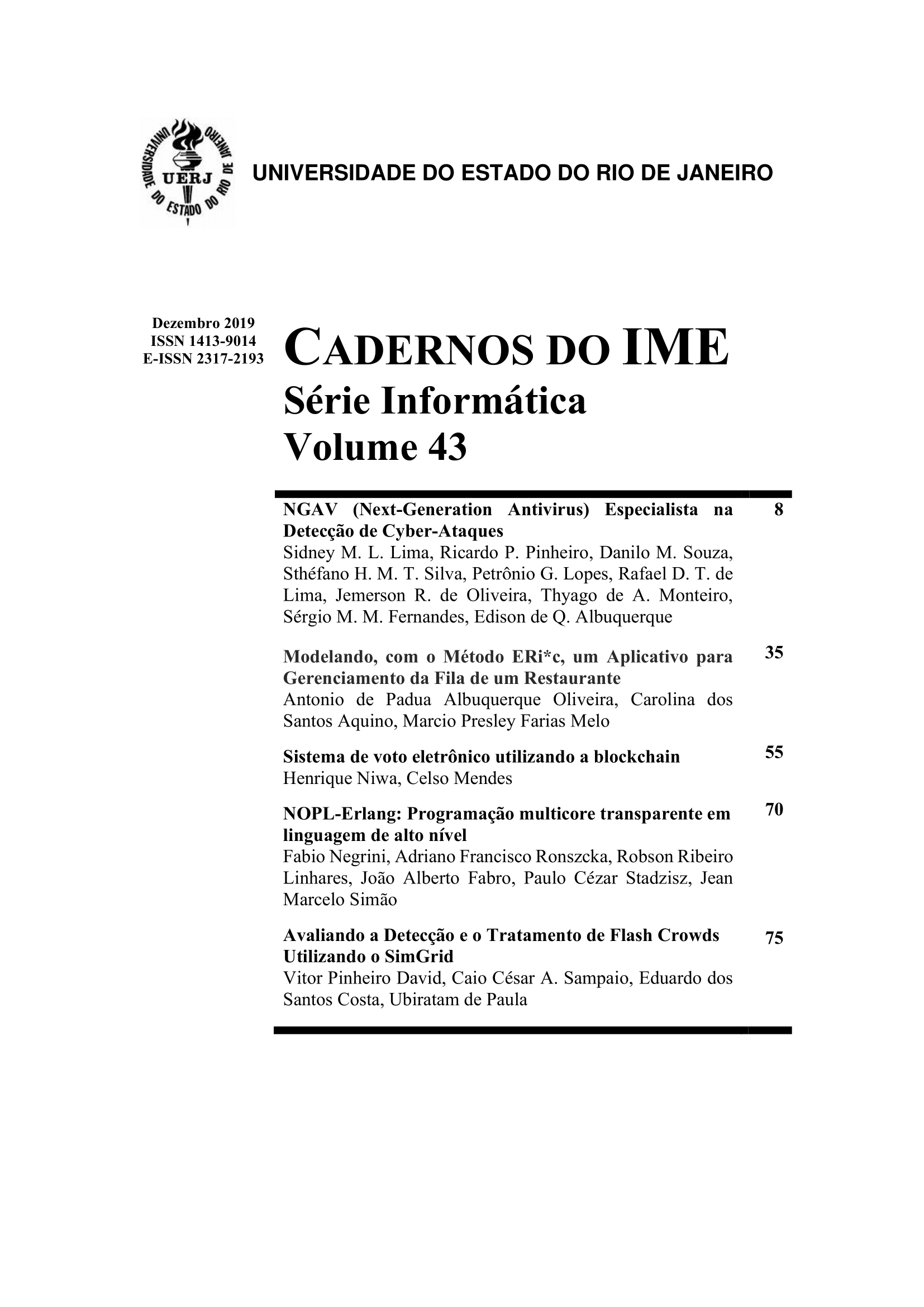 					Visualizar v. 43 (2019): CADERNOS DO IME SÉRIE INFORMÁTICA VOLUME 43 (DEZEMBRO 2019)
				